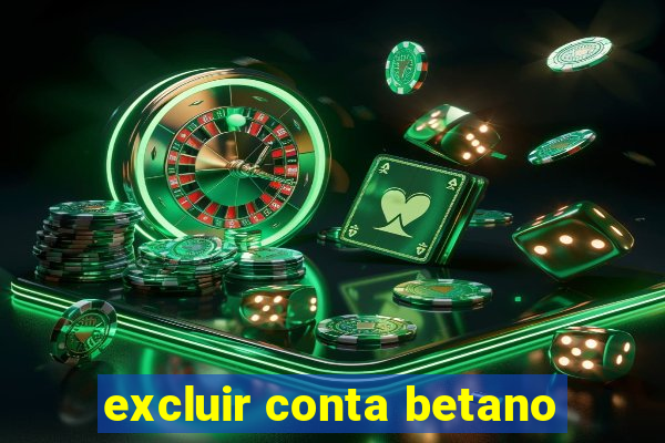 excluir conta betano